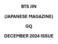 [PRE-ORDER] JIN (BTS) - GQ JAPAN MAGAZIN (2024 DECEMBER ISSUE)