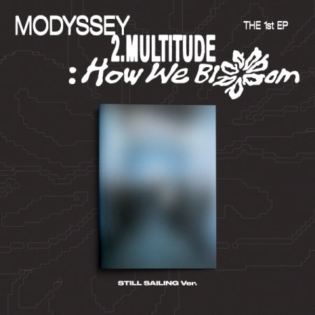 MODYSSEY - [2.MULTITUDE: HOW WE BLOOM] (STILL SAILING VER.) (M17-6A13-102) - image 1 [d83070186f6c]