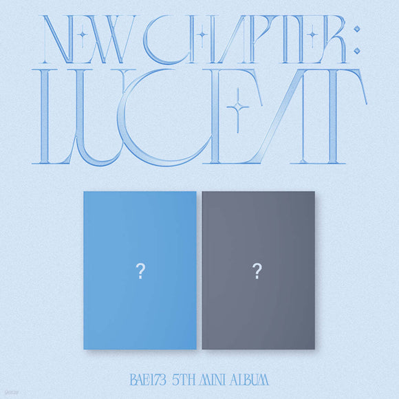[PRE-ORDER] BAE173 - NEW CHAPTER : LUCEAT (5TH MINI ALBUM)