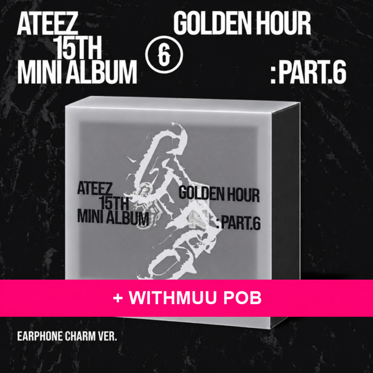 ATEEZ - GOLDEN HOUR : PART.6 (EARPHONE CHARM VER.) + WITHMUU POB
