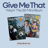 WAYV - Give Me That (PHOTOBOOK VER.) [5th Mini Album]