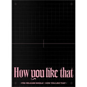 BLACKPINK - HOW YOU LIKE THAT (Special Edition)
